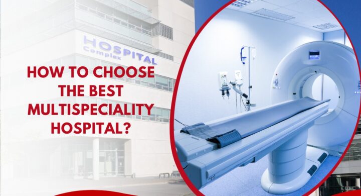 How To Choose The Best Multispeciality Hospital?